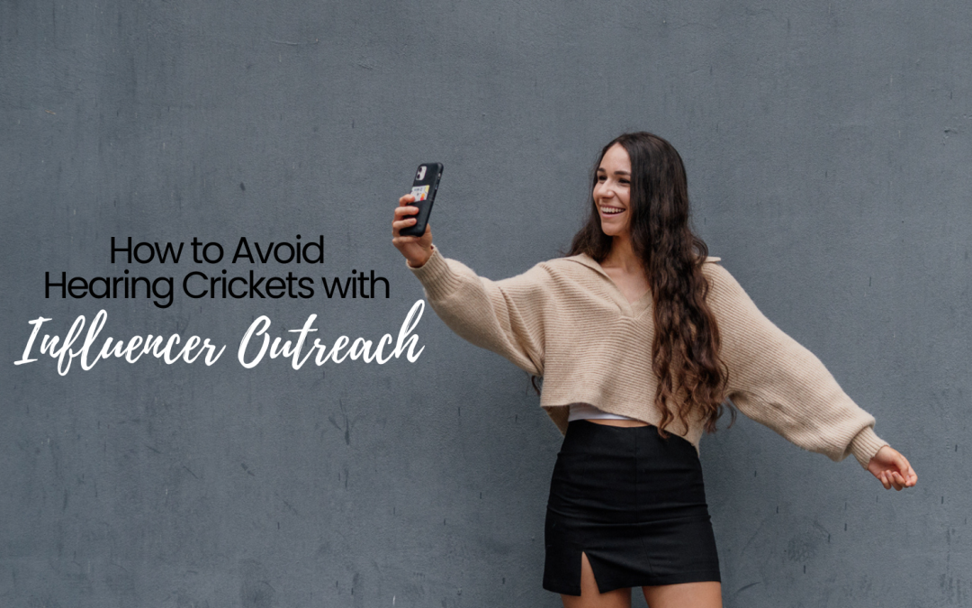 How to Avoid Hearing Crickets with Your Influencer Outreach